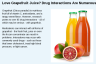 Love Grapefruit Juice? Drug Interactions Are Numerous.