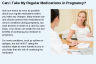 Can I Take My Regular Medications in Pregnancy? Can I Take My Regular Medications in Pregnancy?