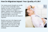 How Do Migraines Impact Your Quality of Life? How Do Migraines Impact Your Quality of Life?