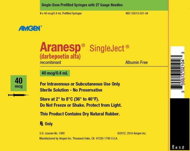 NDC 55513-021-04 Single-Dose Prefilled Syringes with 27 Gauge Needles 4 x 40 mcg/0.4 mL Prefilled Syringes AMGEN ® Aranesp ® SingleJect ® (darbepoetin alfa) recombinant Albumin Free 40 mcg 40 mcg/0.4 mL For Intravenous or Subcutaneous Use Only Sterile Solution – No Preservative Store at 2° to 8°C (36° to 46°F). Do Not Freeze or Shake.  Protect from Light. This Product Contains Dry Natural Rubber. Rx Only U.S. License No. 1080 ©2012, 2016 Amgen Inc. Manufactured by Amgen Inc. Thousand Oaks, CA 91320-1799 U.S.A.