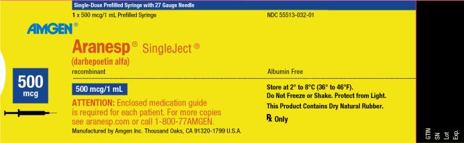 NDC 55513-032-01
Single-Dose Prefilled Syringe with 27 Gauge Needle
1 x 500 mcg/1 mL Prefilled Syringe
AMGEN ®
Aranesp ® SingleJect ®
(darbepoetin alfa)
recombinant
Albumin Free
500 mcg
500 mcg/1 mL
ATTENTION:  Enclosed medication guide is required for each patient.
For more copies see aranesp.com or call 1-800-77AMGEN.
Store at 2° to 8°C (36° to 46°F).
Do Not Freeze or Shake.  Protect from Light.
This Product Contains Dry Natural Rubber.
Rx Only
Manufactured by Amgen Inc. Thousand Oaks, CA 91320-1799 U.S.A.
