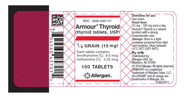NDC 0456-0457-01 
Armour ® Thyroid
(thyroid tablets, USP)
¼ GRAIN (15 mg)
Each tablet contains: 
levothyroxine (T4) 9.5 mcg 
liothyronine (T3) 2.25 mcg 
100 TABLETS
Allergan
