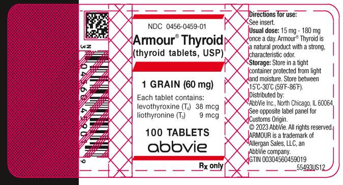 NDC 0456-0459-01 
Armour® Thyroid
(thyroid tablets, USP)
1 GRAIN (60 mg)
Each tablet contains: 
levothyroxine (T4) 38 mcg 
liothyronine (T3) 9 mcg 
100 TABLETS
abbvie
Rx only
