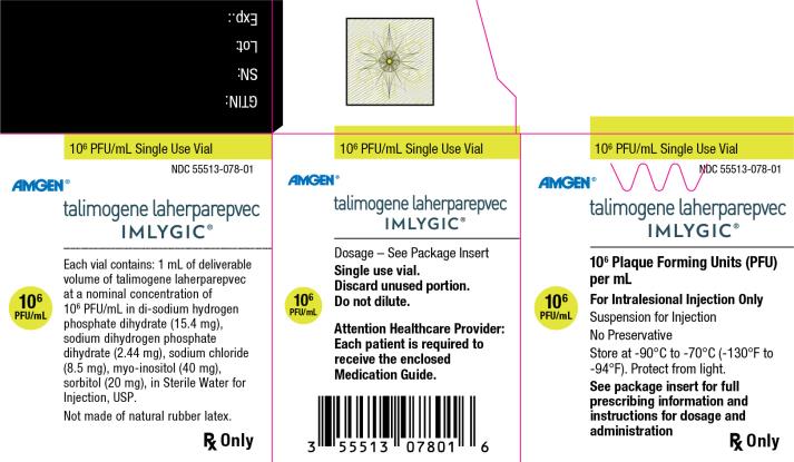 Principal Display Panel 106 PFU/mL Single Use Vial NDC 55513-078-01 Amgen® talimogene laherparepvec IMLYGIC® 106 Plaque Forming Units (PFU) per mL 106 PFU/mL For Intralesional Injection Only Suspension for Injection No Preservative Store at -90°C to -70°C (-130°F to -94°F). Protect from light. See package insert for full prescribing information and instructions for dosage and administration Rx Only