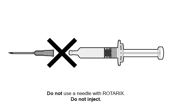 Do not use a needle with ROTARIX. Do not inject.